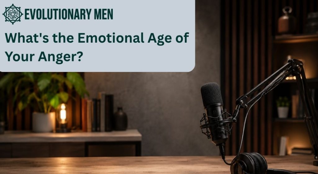 Evolutionary Men: What’s the Emotional Age of Your Anger? - Angerman.online